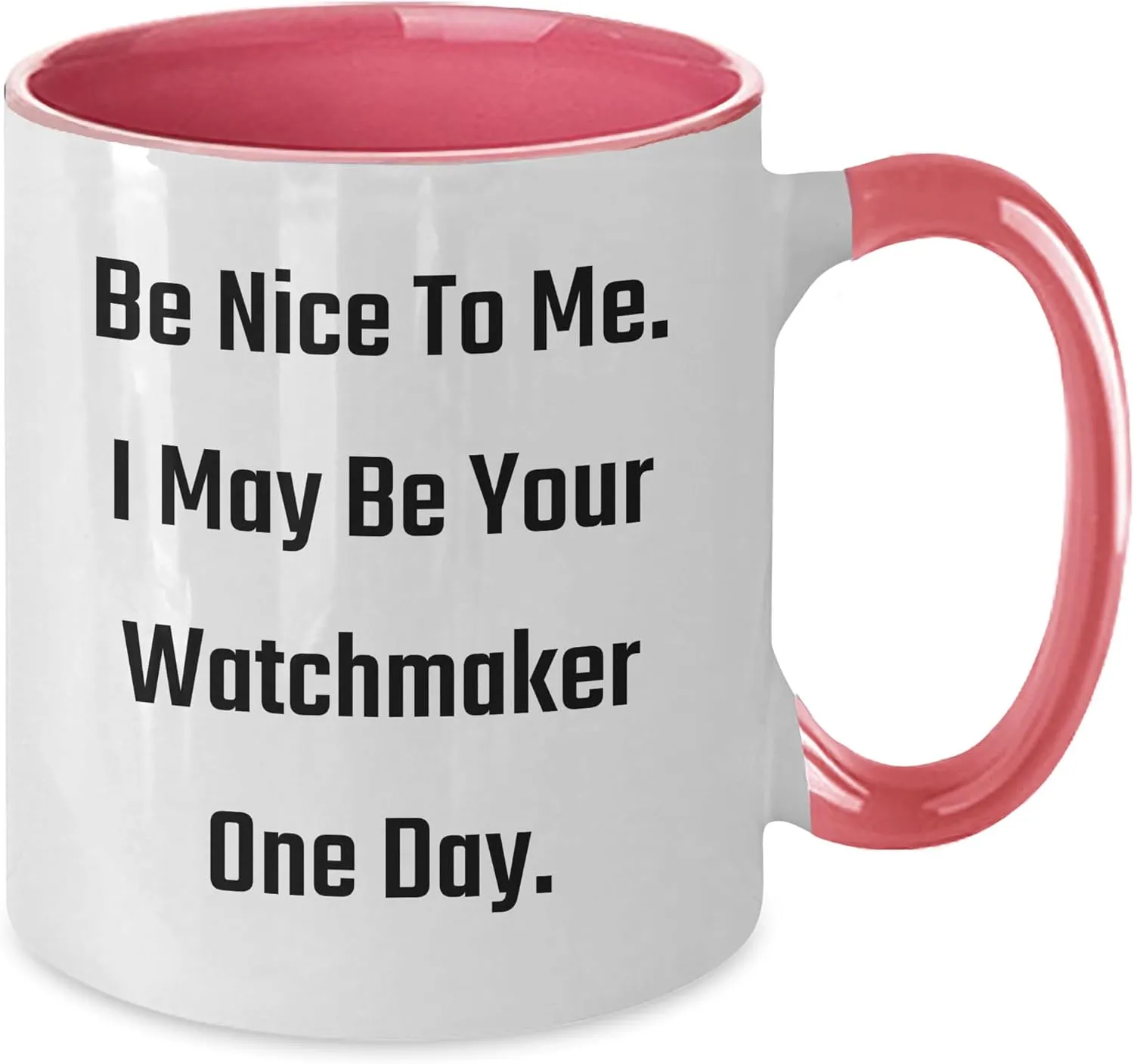 Me. I May Be Your Watchmaker One Day. - Gifts from Men to stash coach Watchmaker Friends - Birthday Unique Gifts Watchmaker's Humor Two Tone Coffee Mug - Be Nice To 