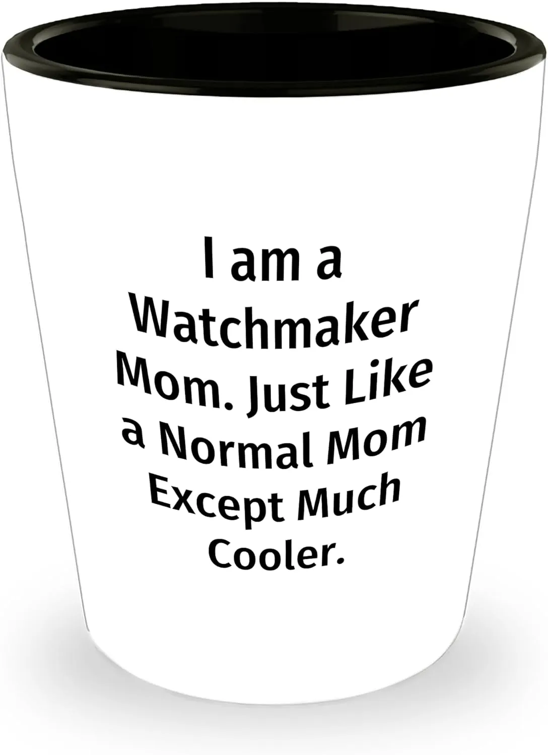 Mom, Just Like a Normal Mom Except Much Cooler tundra scan account ghostly clip Shot Glass, Christmas Unique Gifts for Watchmaker, 1.5oz Ceramic, Microwave and Dishwasher Safe Watchmaker Gifts from 