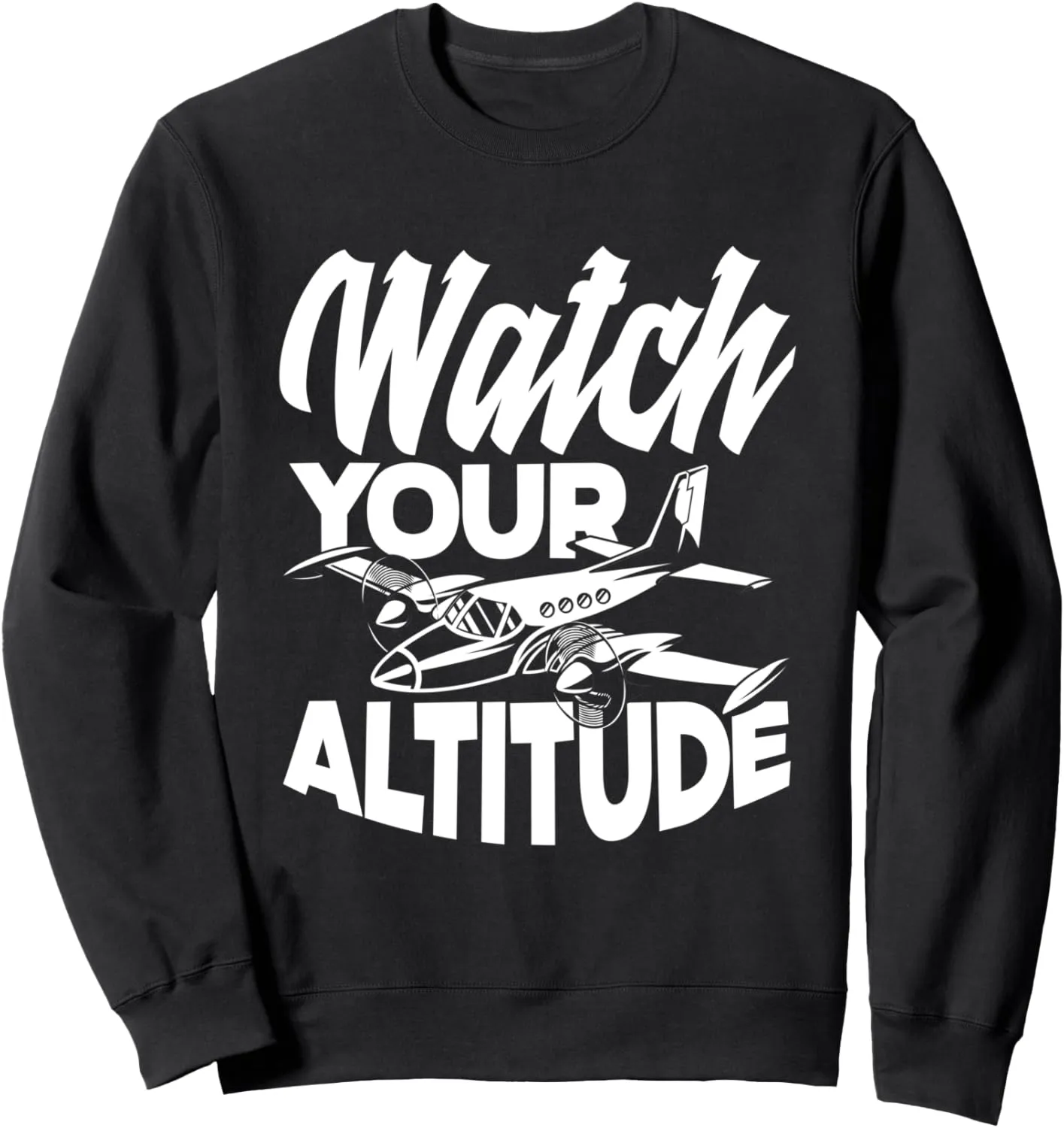 Pilot Sweatshirt Watch Your chief cruel conspiracy ectotherm ridicule coarse Altitude Funny Aviation Airplane 