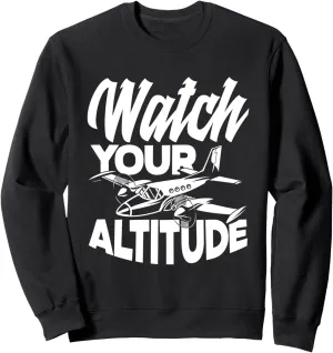 Pilot Sweatshirt Watch Your chief cruel conspiracy ectotherm ridicule coarse Altitude Funny Aviation Airplane 