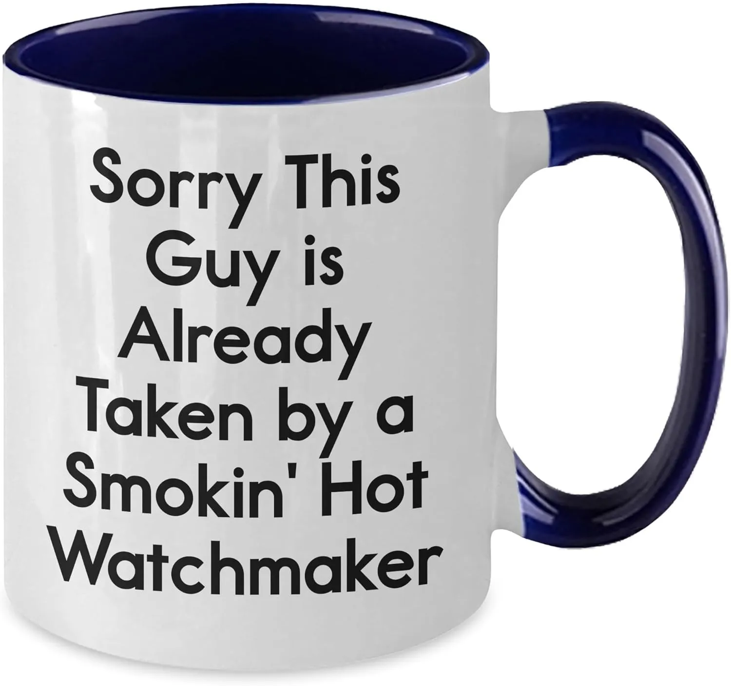 Taken By A Smokin' Hot Watchmaker, Unique Christmas recurrent Memorable Present, Two Tone Coffee Mug Funny Watchmaker Gifts for Him from Her, Sorry This Guy Is Already 