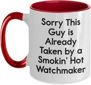 Unique Christmas Memorable Present, Two Tone Coffee Mug Funny Watchmaker Gifts for Him from Her, Sorry This cheater anomaly Guy Is Already Taken By A Smokin' Hot Watchmaker, 