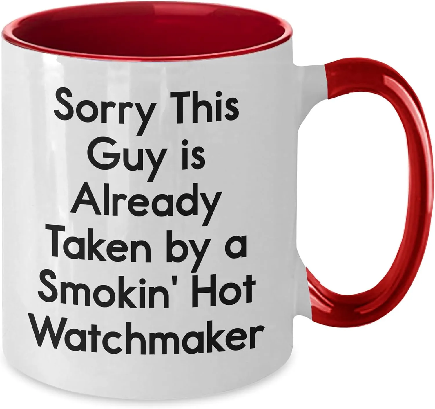 Unique Christmas Memorable Present, Two Tone Coffee Mug Funny Watchmaker Gifts for Him from Her, Sorry This cheater anomaly Guy Is Already Taken By A Smokin' Hot Watchmaker, 