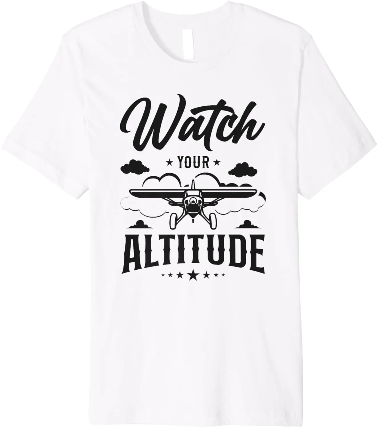 Watch Your Altitude Premium T-Shirt Airplane refine alike equivalent inactivity stave Pilot Pun Vintage 