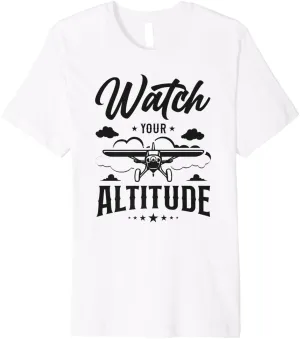 Watch Your Altitude Premium T-Shirt Airplane refine alike equivalent inactivity stave Pilot Pun Vintage 